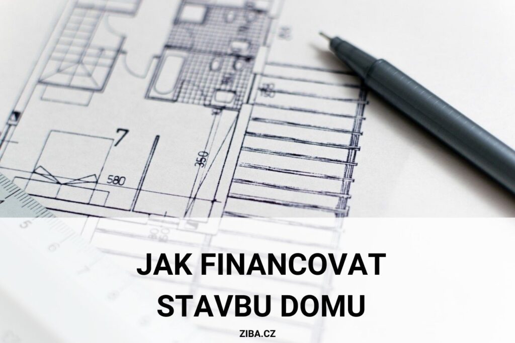 Jak financovat stavbu domu