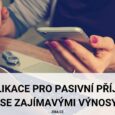 5 aplikací pro pasivní příjem (se zajímavým výnosem)